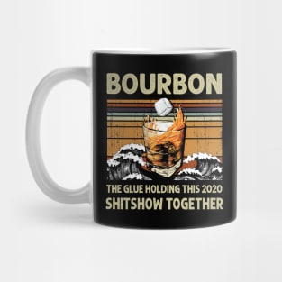 Bourbon Liquor The Glue Holding This 2020 Shitshow Together Mug